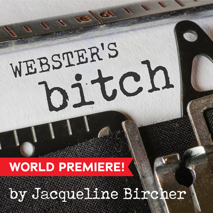 Get your tickets for Webster's Bitch at Playhouse on Park!
